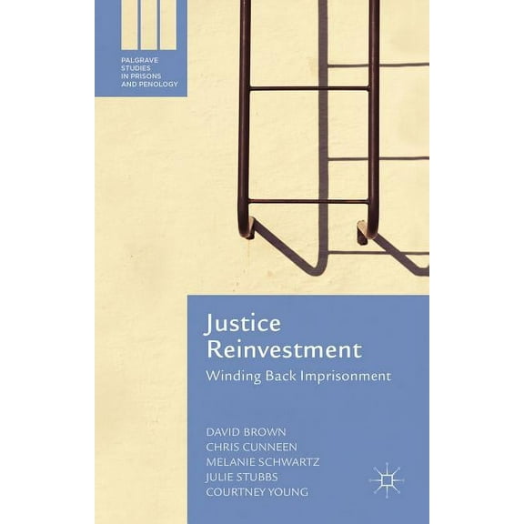 Palgrave Studies in Prisons and Penology Justice Reinvestment: Winding Back Imprisonment, (Hardcover)