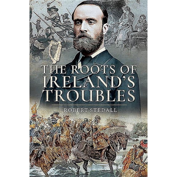 The Roots of Ireland's Troubles (Paperback)