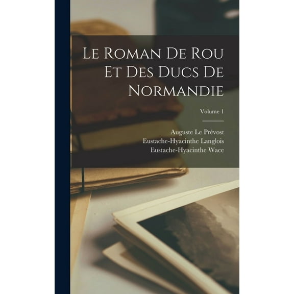 Le Roman De Rou Et Des Ducs De Normandie; Volume 1 (Hardcover)
