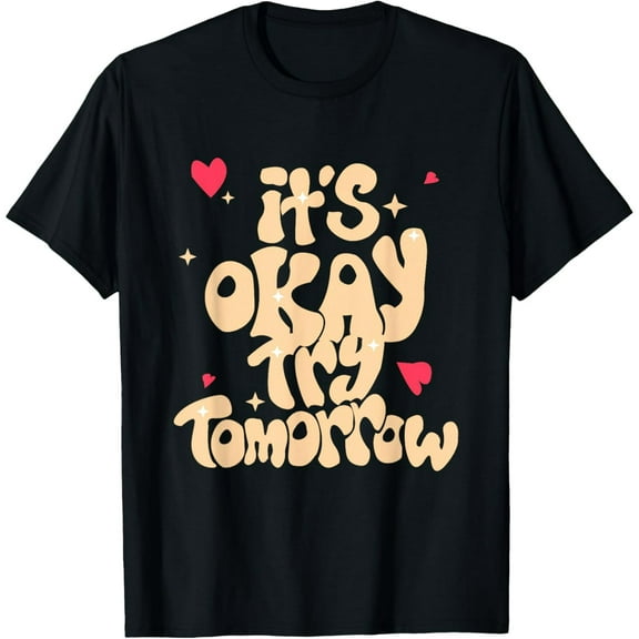 Its Okay Try Tomorrow Mental Health Brain Counselor Therapy T-Shirt