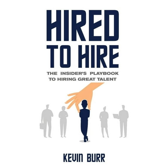 Hired to Hire: The Insider's Playbook To Hiring Great Talent, (Paperback)