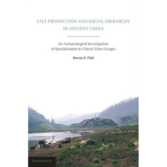 Salt Production and Social Hierarchy in Ancient China: An Archaeological Investigation of Specialization in China's Thre, (Hardcover)