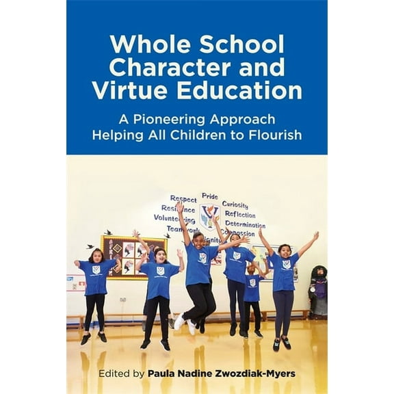 Whole School Character and Virtue Education: A Pioneering Approach Helping All Children to Flourish, (Paperback)