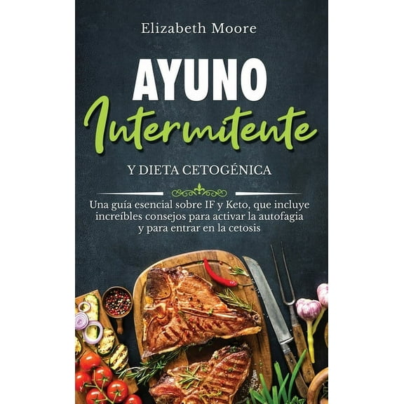 Ayuno intermitente y dieta cetogÃ©nica: Una guÃ­a esencial sobre IF y Keto, que incluye increÃ­bles consejos para activar l, (Hardcover)