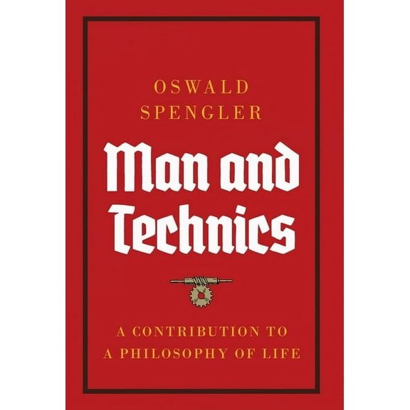 Man and Technics: A Contribution to a Philosophy of Life, (Hardcover)