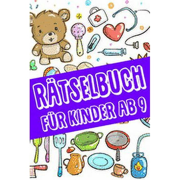 Rätselbuch Für Kinder Ab 9: Das Dicke Rätselbuch Für Kinder Ab 9 Jahre mit knifflige Aufgaben, Knobelaufgaben, Knobelspiele, Rätsel Buch für logisches Denken und Konzentration (Paperback)