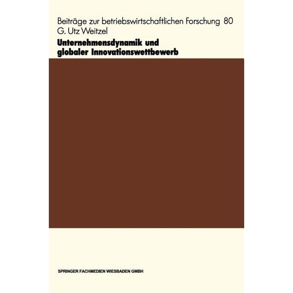 Beiträge Zur Betriebswirtschaftlichen Fo Unternehmensdynamik Und Globaler Innovationswettbewerb, Book 80, (Paperback)