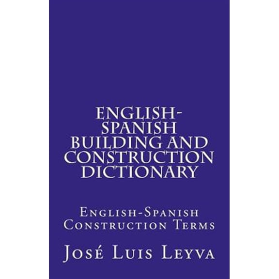 Pre-Owned English-Spanish Building and Construction Dictionary: English-Spanish Construction Terms (Paperback) by Jose Luis Leyva