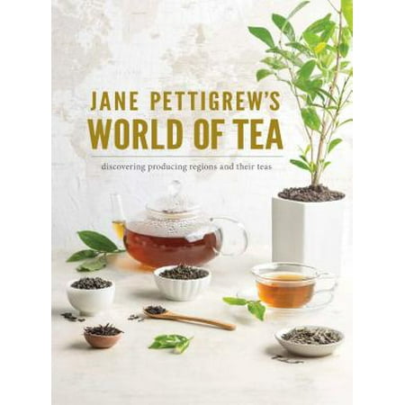 Jane Pettigrew's World of Tea : Discovering Producing Regions and Their (Best Wine Regions In The World)