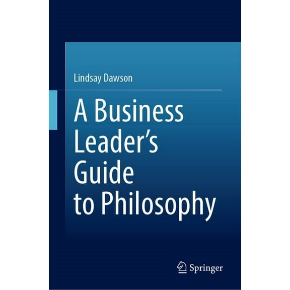 A Business Leader's Guide to Philosophy, (Hardcover)