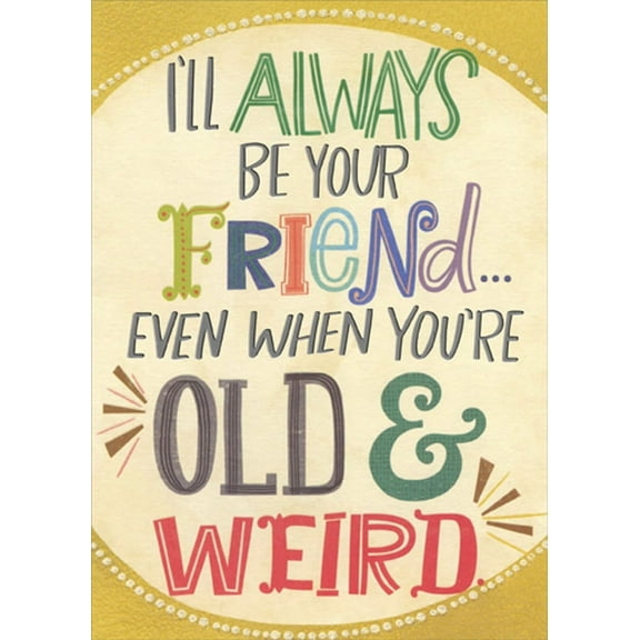 Designer Greetings Be Your Friend When You're Old and Weird Funny / Humorous Birthday Card