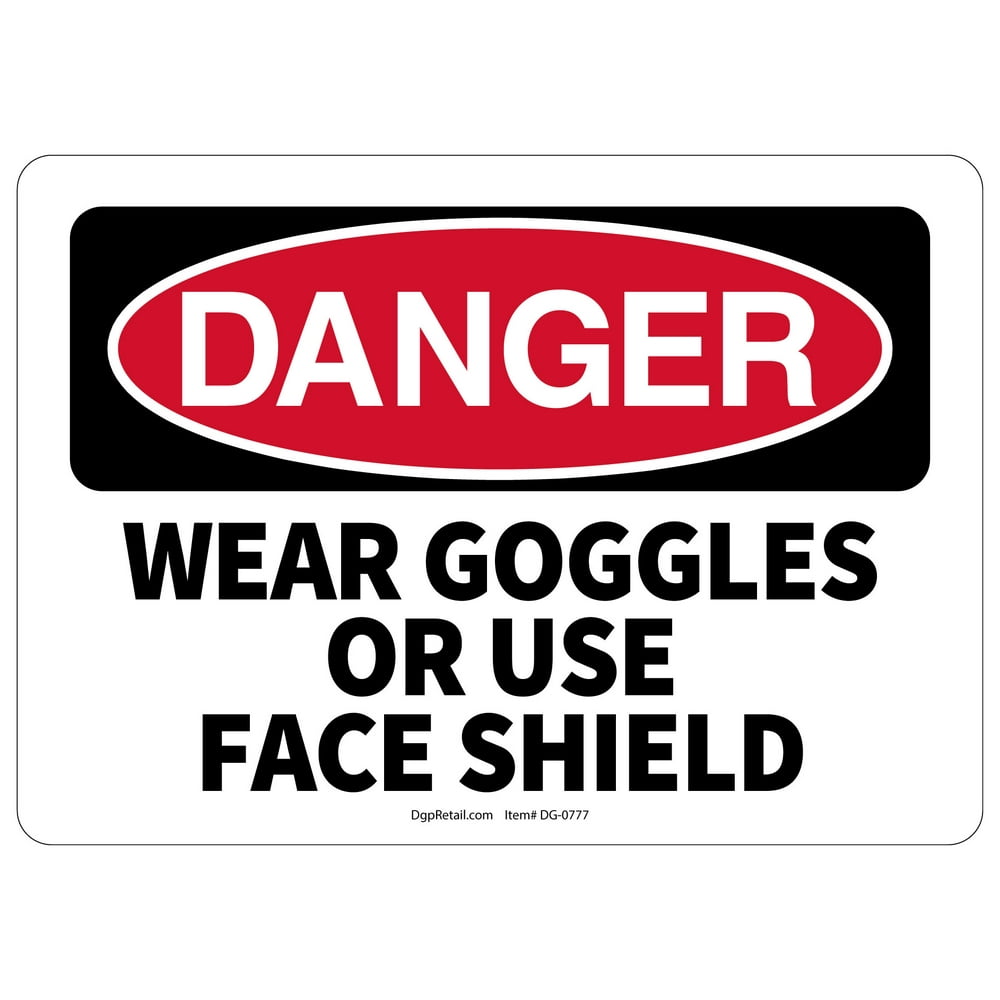 OSHA DANGER SAFETY SIGN WEAR GOGGLES OR USE FACE SHIELD