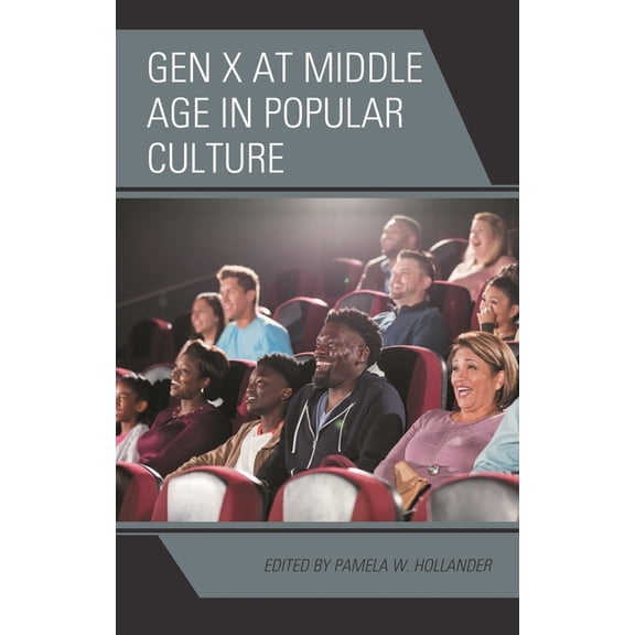 Generation X: Studies in Culture, Demogr Gen X at Middle Age in Popular Culture, (Hardcover)