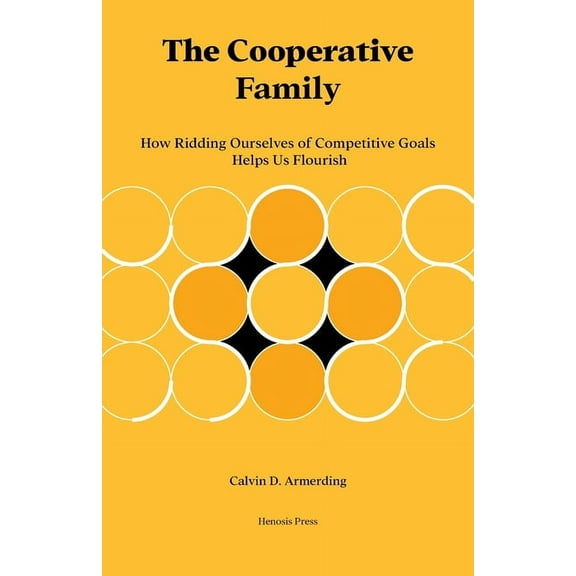 The Cooperative Family: How Ridding Ourselves of Competitive Goals Helps Us Flourish, (Paperback)