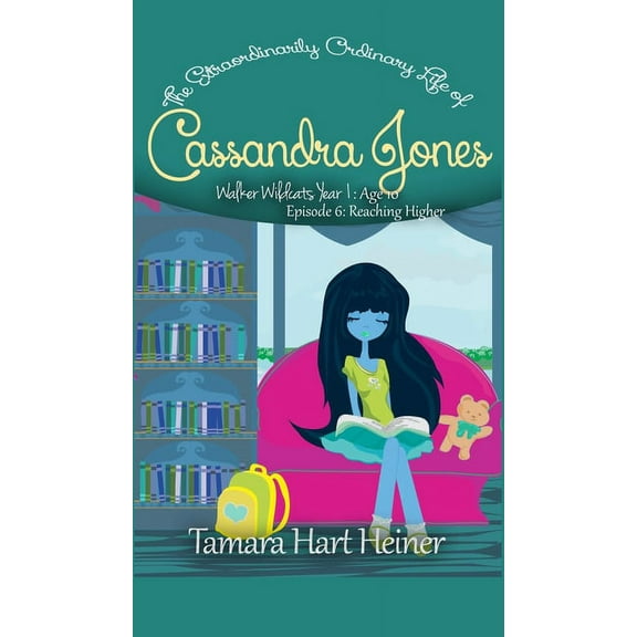Walker Wildcats Year 1: Age 10 Reaching Higher (Episode 6): The Extraordinarily Ordinary Life of Cassandra Jones, Book 6, (Hardcover)