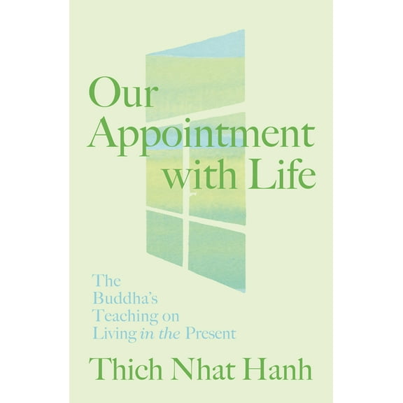 Our Appointment with Life: The Buddha's Teaching on Living in the Present, (Paperback)