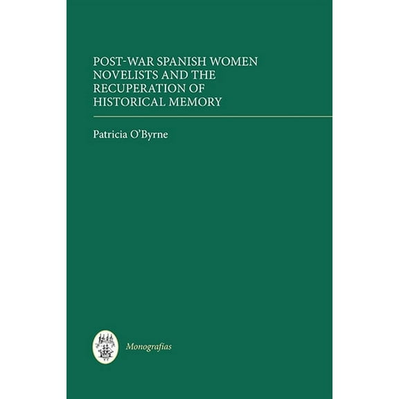 MonografÃas a Post-War Spanish Women Novelists and the Recuperation of Historical Memory, Book 337, (Hardcover)