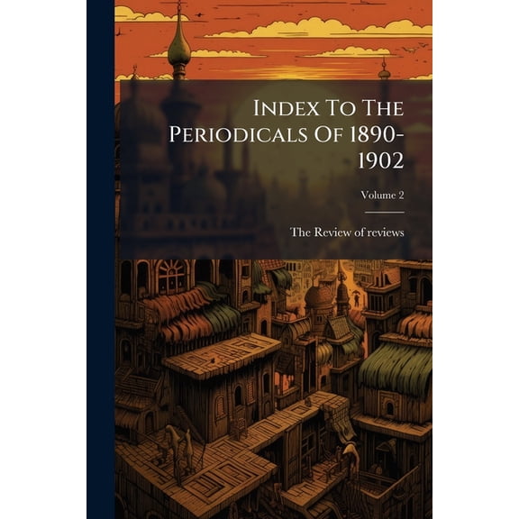 Index To The Periodicals Of 1890-1902; Volume 2 (Paperback)