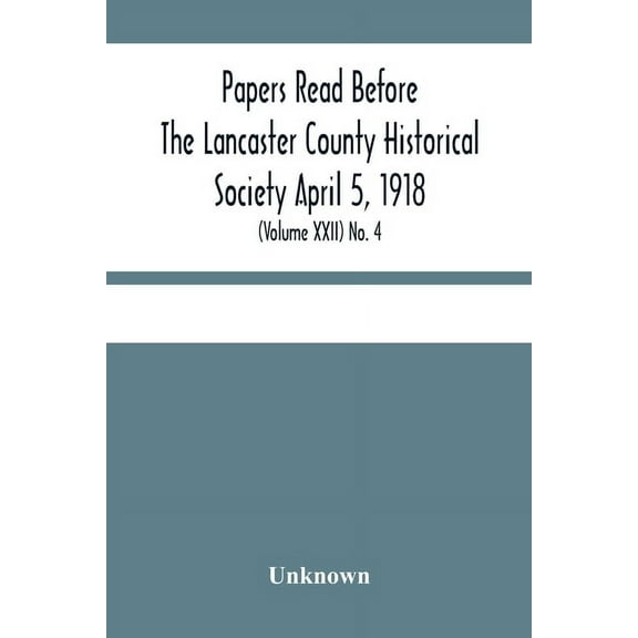 Papers Read Before The Lancaster County Historical Society April 5, 1918; History Herself, As Seen In Her Own Workshop; , (Paperback)