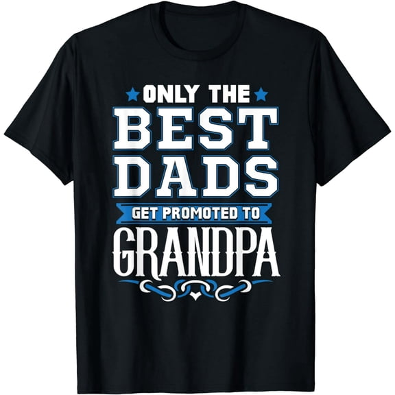 Only The Best Dads Get Promoted To Grandpa T-Shirt
