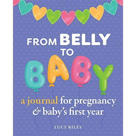 Pre-Owned From Belly to Baby: A Journal for Pregnancy and Baby's First Year Paperback