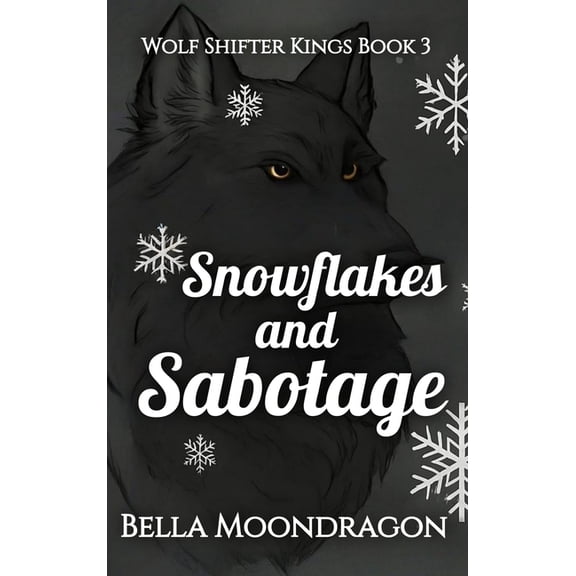 Snowflakes and Sabotage: Wolf Shifter Kings Book 3, (Hardcover)