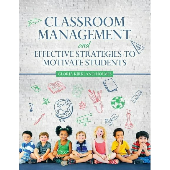 Classroom Management and Effective Strategies to Motivate Students, (Paperback)
