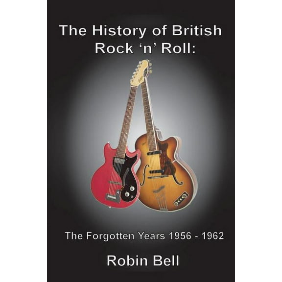 The History of British Rock 'n' Roll: The Forgotten Years 1956 - 1962, (Paperback)