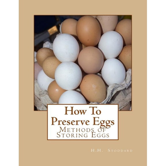 How To Preserve Eggs: Methods of Storing Eggs (Paperback)