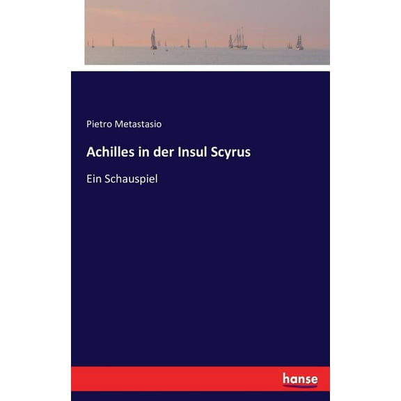 Achilles in der Insul Scyrus: Ein Schauspiel, (Paperback)