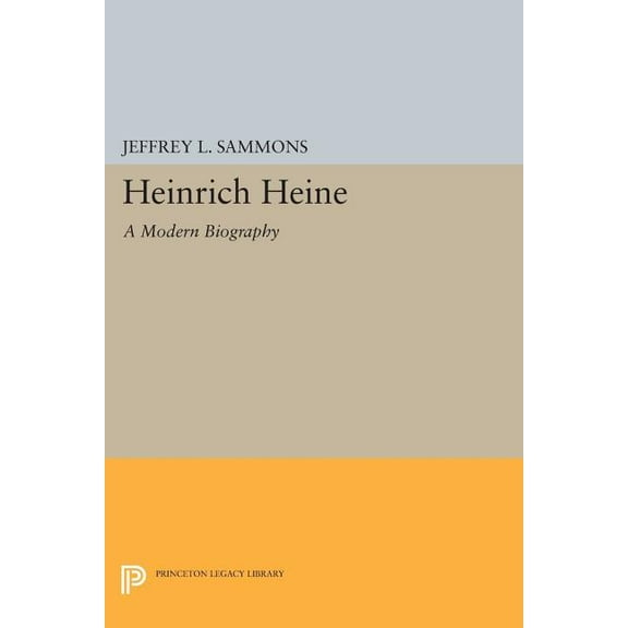 Princeton Legacy Library Heinrich Heine: A Modern Biography, Book 583, (Paperback)