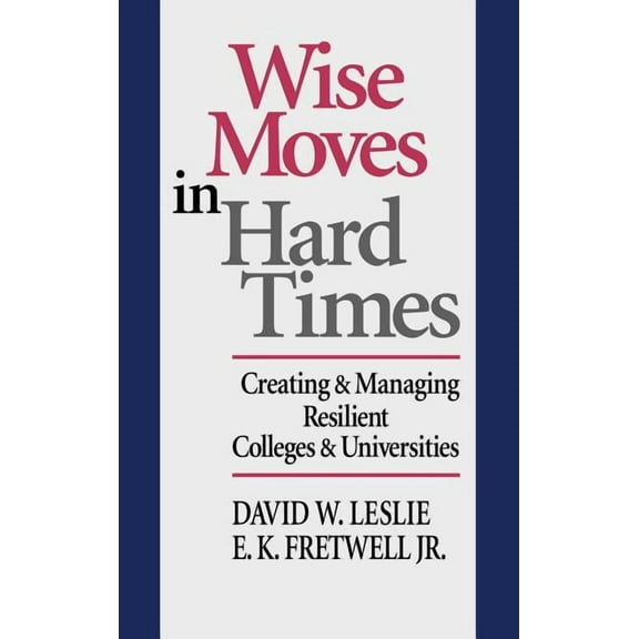 Jossey-Bass Higher and Adult Education ( Wise Moves in Hard Times: Creating & Managing Resilient Colleges & Universities, (Hardcover)