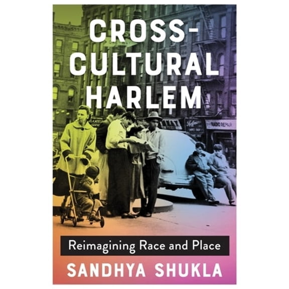 Cross-Cultural Harlem: Reimagining Race and Place, (Hardcover)