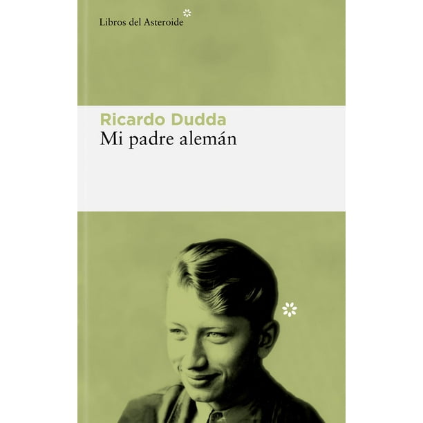 Libro Mi Padre Aleman Tapa Blanda, Autor Ricardo Dudda, Editorial Libros Del Asteroide