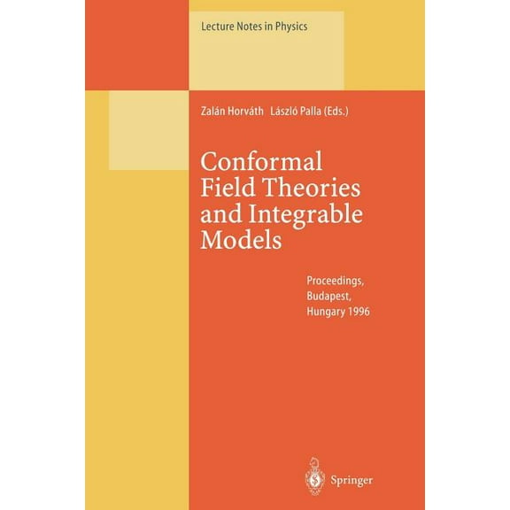 Lecture Notes in Physics Conformal Field Theories and Integrable Models: Lectures Held at the Eötvös Graduate Course, Budapest, Hungary, 13-18 Au, Book 498, (Paperback)