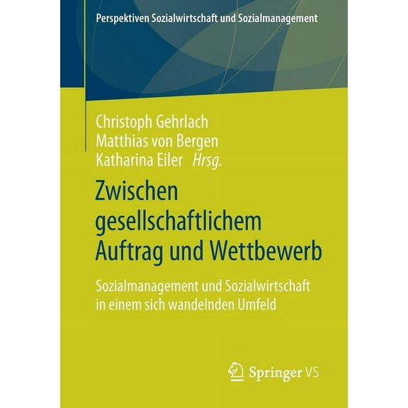 Perspektiven Sozialwirtschaft Und Sozial Zwischen Gesellschaftlichem Auftrag Und Wettbewerb: Sozialmanagement Und Sozialwirtschaft in Einem Sich Wandelnden Umfel, (Paperback)