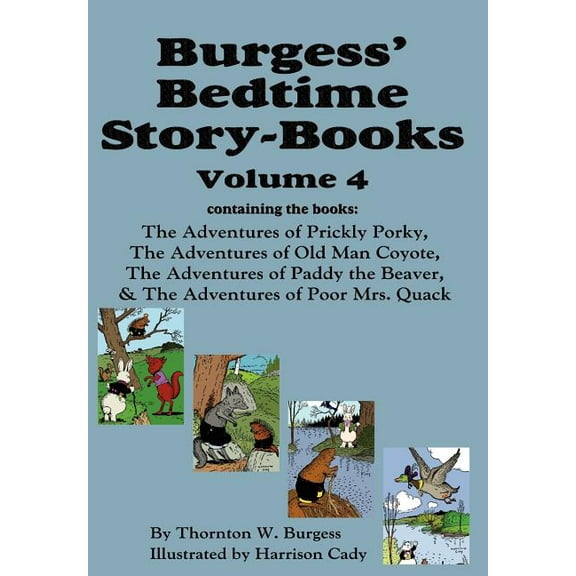 Burgess' Bedtime Story-Books, Vol. 4: The Adventures of Prickly Porky; Old Man Coyote; Paddy the Beaver; Poor Mrs. Quack, (Hardcover)