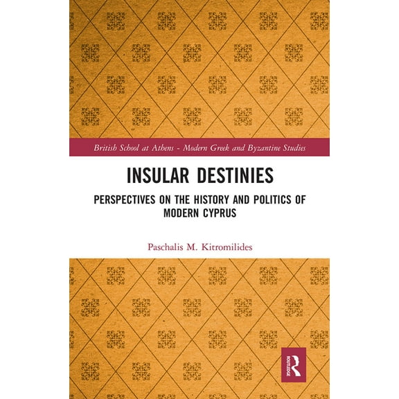 British School at Athens - Modern Greek  Insular Destinies: Perspectives on the history and politics of modern Cyprus, Book 8, (Paperback)