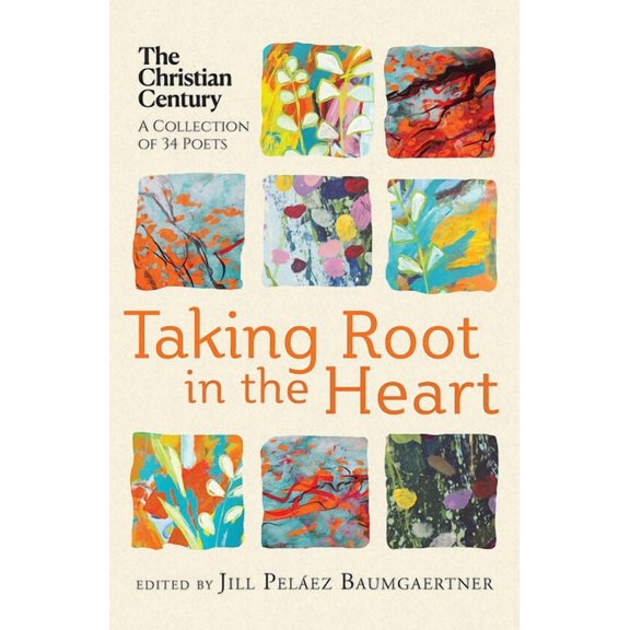 Taking Root in the Heart: A Collection of Thirty-Four Poets from the Christian Century, (Paperback)