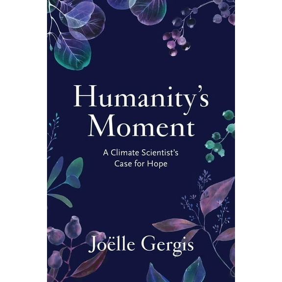 Humanity's Moment: A Climate Scientist's Case for Hope, (Hardcover)