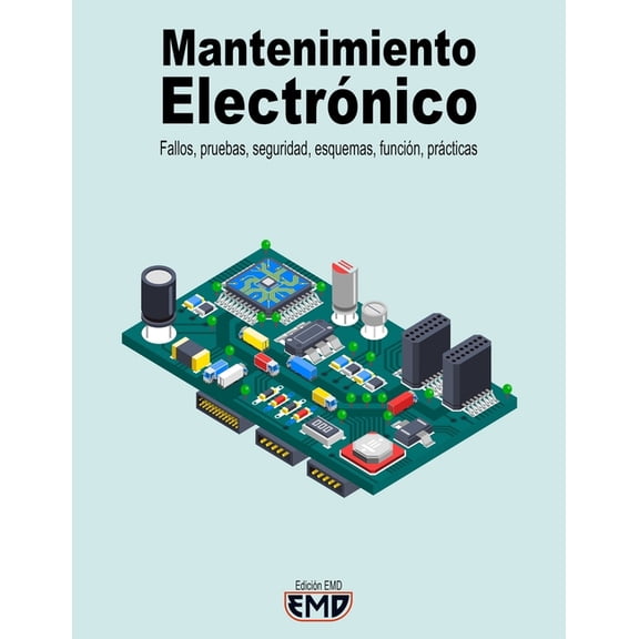 Mantenimiento Electrónico: Fallos, pruebas, seguridad, esquemas, función, prácticas (Paperback)