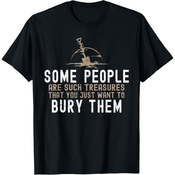 Sarcastic, Some People are Such Treasures Funny Dark Humor Camiseta