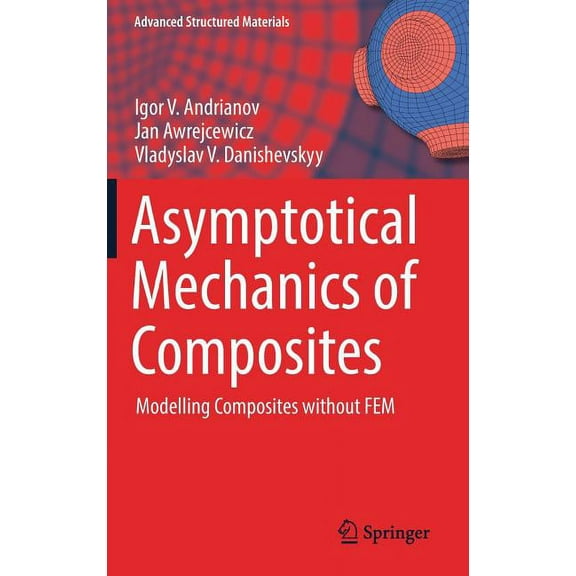 Advanced Structured Materials Asymptotical Mechanics of Composites: Modelling Composites Without Fem, Book 77, (Hardcover)