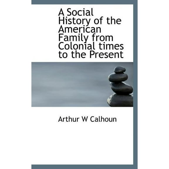 A Social History of the American Family from Colonial Times to the Present (Hardcover)