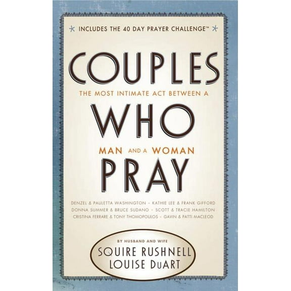 Couples Who Pray: The Most Intimate ACT Between a Man and a Woman, (Paperback)