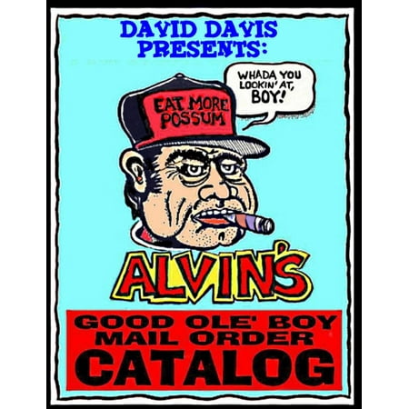 Alvin's Good Ole Boy Mail Order Catalog: Everything a Feller Needs to Hunt, Fish, Fight, and Drink - (Best Mail Order Catalog)