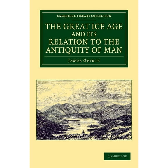 The Great Ice Age and Its Relation to the Antiquity of Man