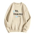 thumbnail image 5 of Yes I'm Still Cold Sweatshirt for Women Long Sleeve Casual Funny Graphic Sweatshirts Fall Winter Pullover Tops, 5 of 5