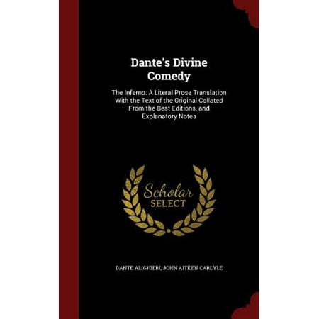 Dante's Divine Comedy : The Inferno: A Literal Prose Translation with the Text of the Original Collated from the Best Editions, and Explanatory