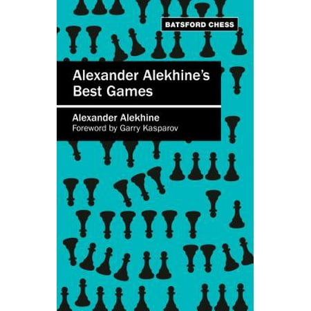 Alexander Alekhine's Best Games - eBook (My Best Games Of Chess Alekhine)